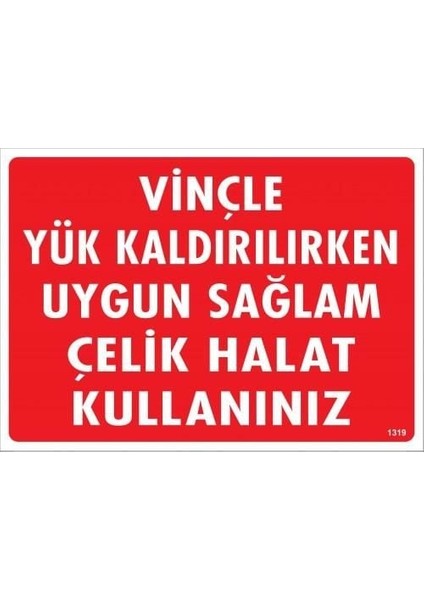 Vinçle Yük Kaldırırken Uygun Sağlam Çelik Halat Kullanınız Uyarı Levhası 25X35 KOD:1319