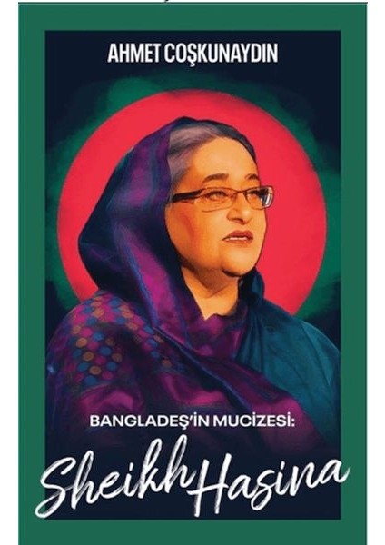 Bangladeş’in Mucizesi Sheikh Hasina