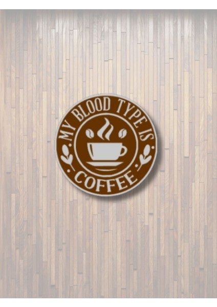 My Blood Type Is Coffee Duvar Süsü | 20X20 cm | Kahve Temalı Dekor