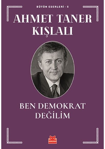 Bütün Eserleri 5 - Ben Demokrat Değilim