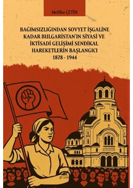 Bağımsızlığından Sovyet Işgaline Kadar Bulgaristan'ın Siyasi ve Iktisadi Gelişimi Sendikal Hareketlerin Başlangıcı 1878-1944