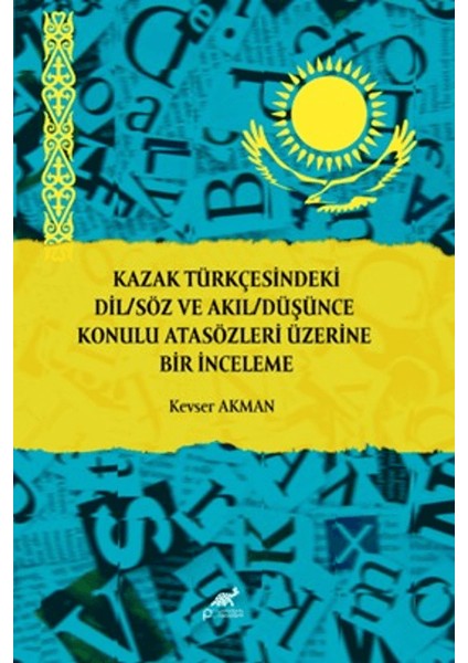 Kazak Türkçesindeki Dil/söz ve Akıl/düşünce Konulu Atasözleri Üzerine Bir Inceleme