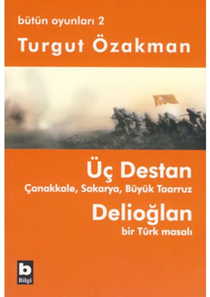 Üç Destan Çanakkale Sakarya Büyük Taaruz Delioğlan Bir Türk Masalı / Bütün Oyunları 2