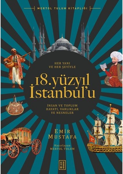 Her Yanı ve Her Şeyiyle 18. Yüzyıl Istanbul’u - Insan ve Toplum Hayatı-Varlıklar ve Nesneler
