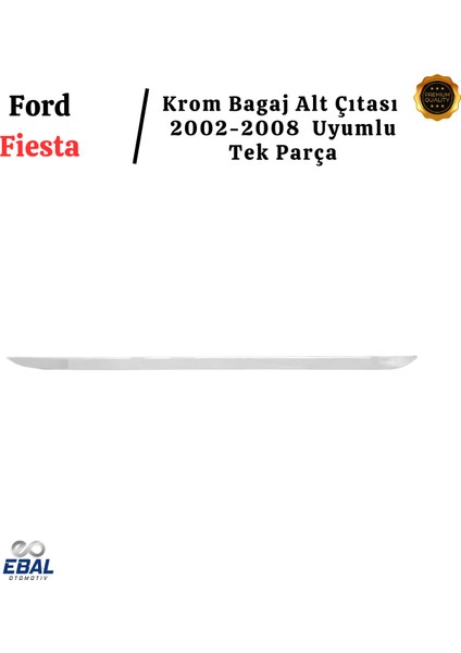 Ford Fiesta Krom Bagaj Alt Çıtası 2002-2008 Arası P. Çelik modelleri