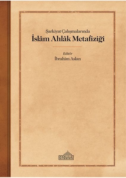 Şarkiyat Çalışmalarında Islam Ahlak Metafiziği