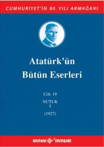 Atatürk'ün Bütün Eserleri Cilt 19 (Nutuk 1 - 1927)