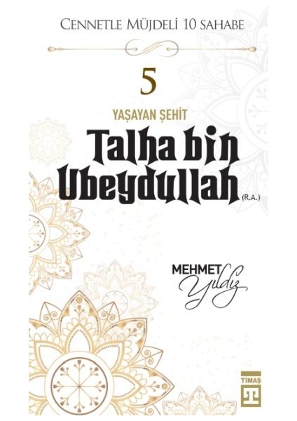 Cennetle Müjdeli 10 Sahabe - 5 Talha Bin Ubeydullah (R.a.)
