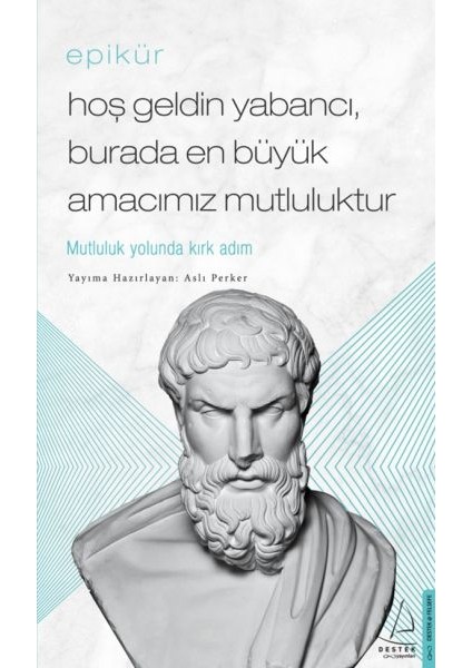 Epikür - Hoş Geldin Yabancı, Burada En Büyük Amacımız Mutluluktur