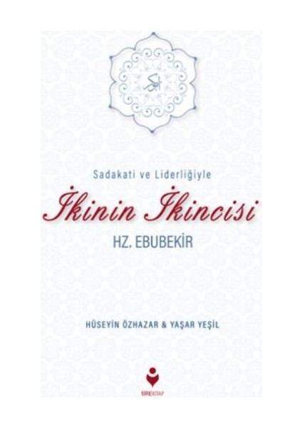 Sadakati ve Liderliğiyle Ikinin Ikincisi Hz. Ebubekir