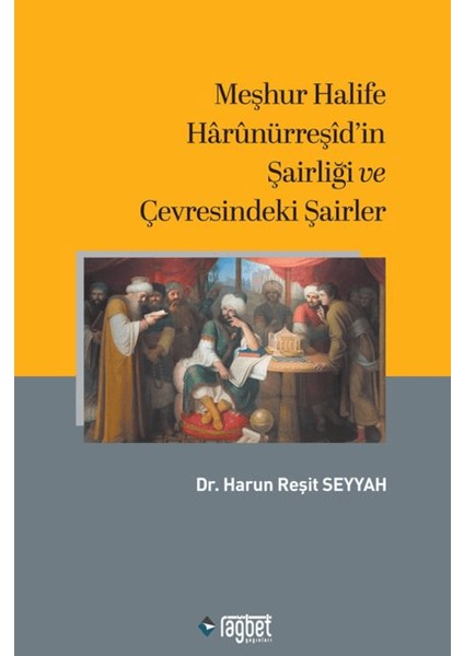 Meşhur Halife Harunürreşid'in Şairliği ve Çevresindeki Şairler