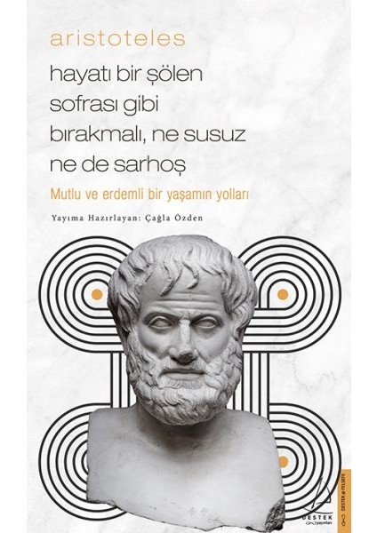 Aristoteles - Hayatı Bir Şölen Sofrası Gibi Bırakmalı, Ne Susuz Ne De Sarhoş