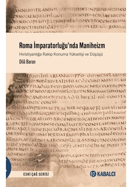 Roma Imparatorluğu'nda Maniheizm Hıristiyanlığa Rakip Konuma Yükselişi ve Düşüşü