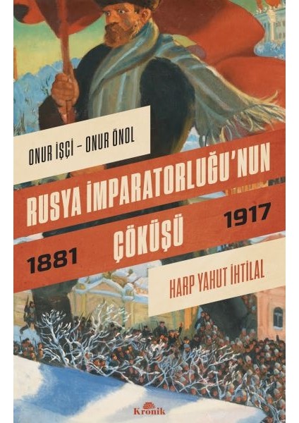 Rusya Imparatorluğu’nun Çöküşü - Harp Yahut Ihtilal (1881-1917)