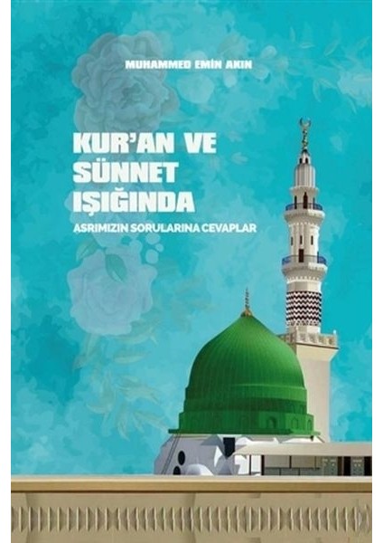 Kur'an ve Sünnet Işığında Asrımızın Sorularına Cevaplar