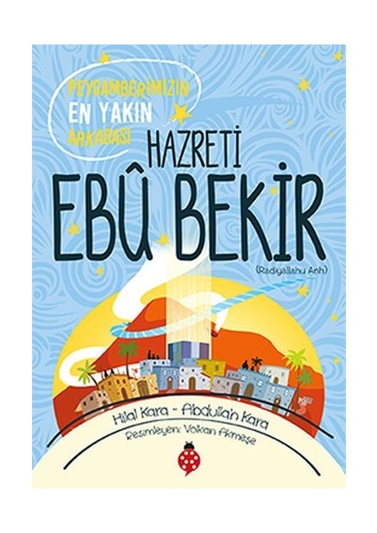 Hazreti Ebu Bekir - Peygamberimizin En Yakın Arkadaşı
