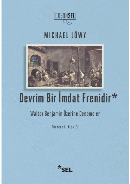 Devrim Bir Imdat Frenidir: Walter Benjamin Üzerine Denemeler