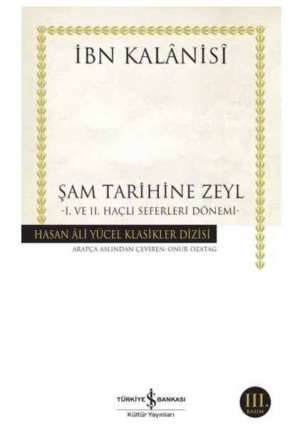 Şam Tarihine Zeyl - 1. ve 2. Haçlı Seferleri Dönemi - Hasan Ali Yücel Klasikleri