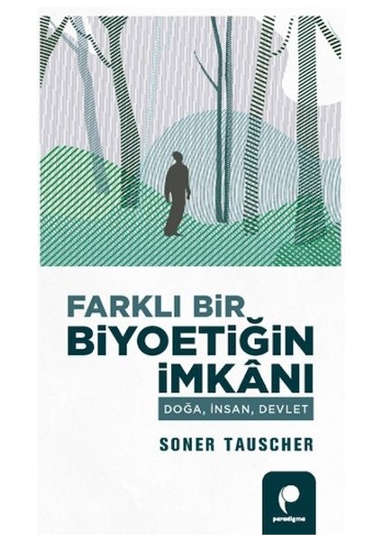 Farklı Bir Biyoetiğin Imkanı Doğa,insan,devlet