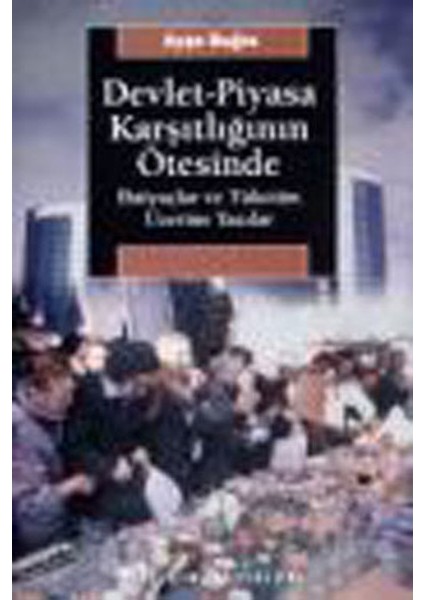 Devlet-Piyasa Karşıtlığının Ötesinde