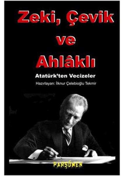 Zeki, Çevik ve Ahlaklı Atatürk'ten Vecizeler