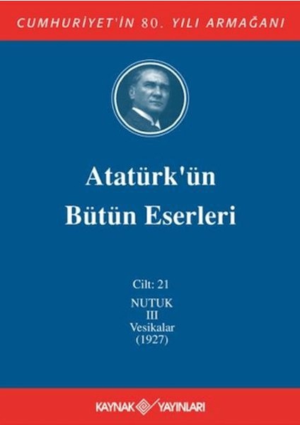 Atatürk'ün Bütün Eserleri Cilt: 21 (Nutuk 3 - Vesikalar 1927)