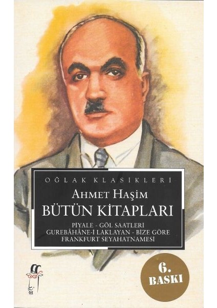 Ahmet Haşim Bütün Kitapları: Piyale, Göl Saatleri, Gurabahane-I Laklakan, Bize Göre, Frankfurt Seyah