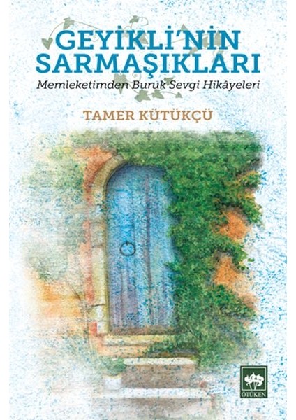Geyikli'nin Sarmaşıkları - Memleketimden Buruk Sevgi Hikayeleri