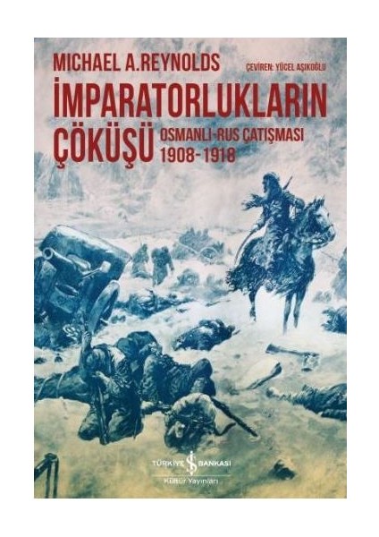 Imparatorlukların Çöküşü / Osmanlı-Rus Çatışması 1908-1918
