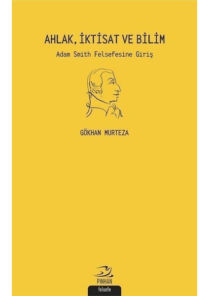 Ahlak Iktisat ve Bilim: Adam Smith Felsefesine Giriş