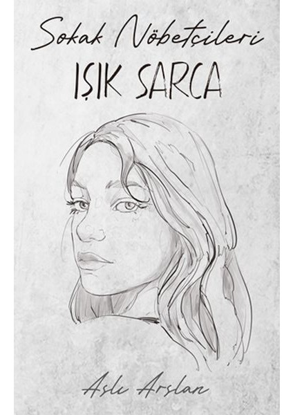 Sokak Nöbetçileri : Işık Sarca