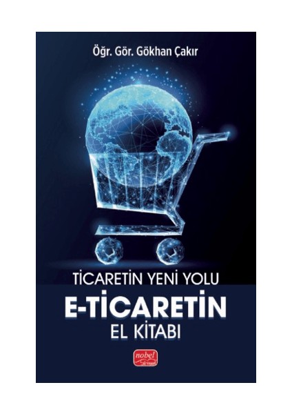 Ticaretin Yeni Yolu - E-Ticaret’in El Kitabı - Gökhan Çakır