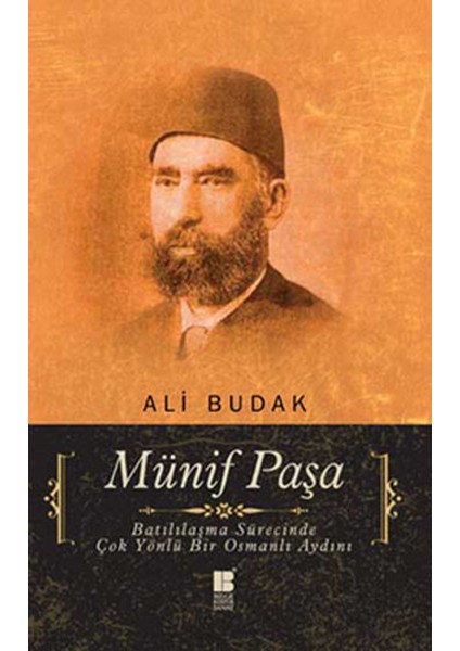 Münif Paşa Batılılaşma Sürecinde Çok Yönlü Bir Osmanlı Aydını
