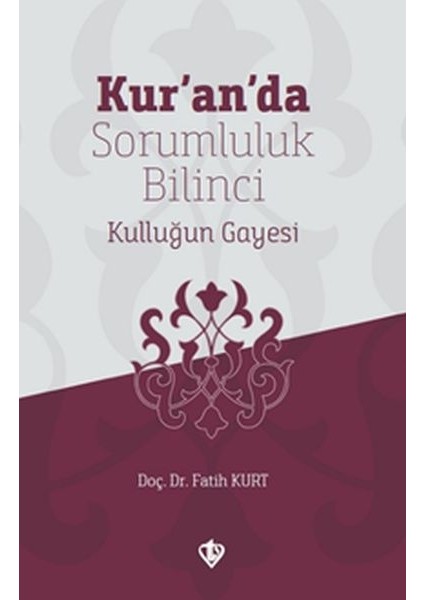 Kur’an’da Sorumluluk Bilinci Kulluğun Gayesi
