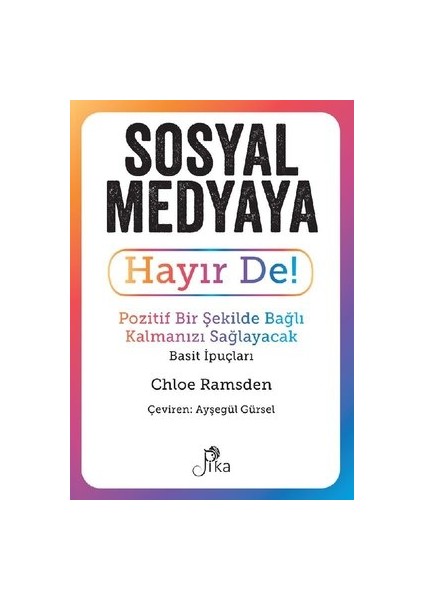 Sosyal Medyaya Hayır De! - Pozitif Bir Şekilde Bağlı Kalmanızı Sağlayacak Basit Ipuçları