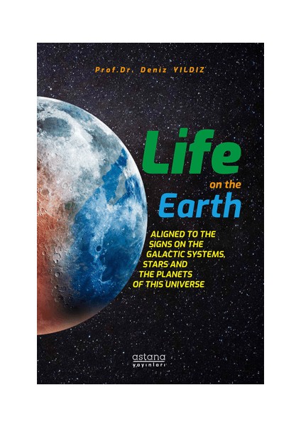 Life On The Earth: Aligned To The Signs On The Galactic Systems, Stars And The Planets Of This Universe