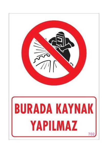 Burada Kaynak Yapılmaz Uyarı Levhası 25X35 Kod: 702