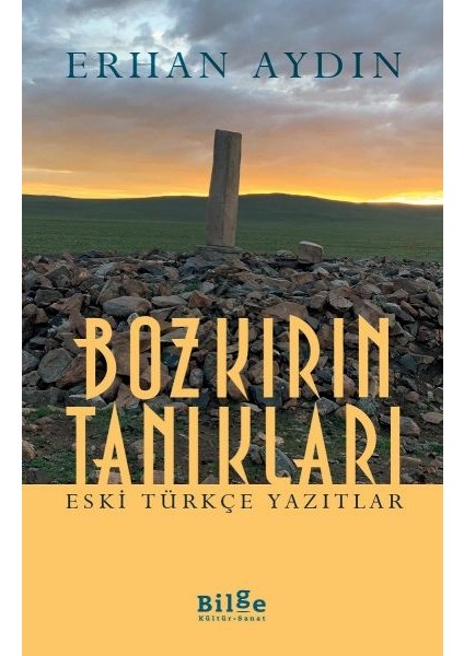 Bozkırın Tanıkları - Eski Türkçe Yazıtlar