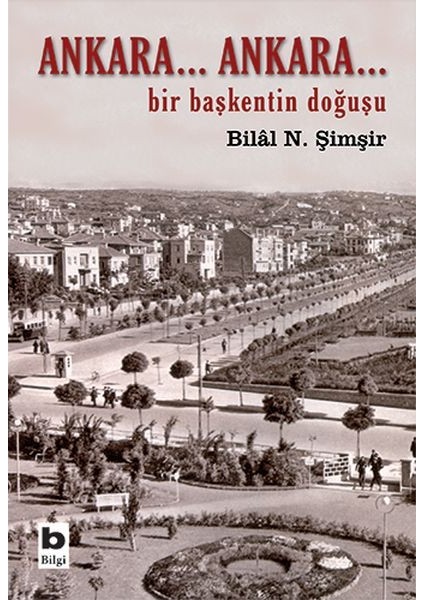 Ankara... Ankara Bir Başkentin Doğuşu