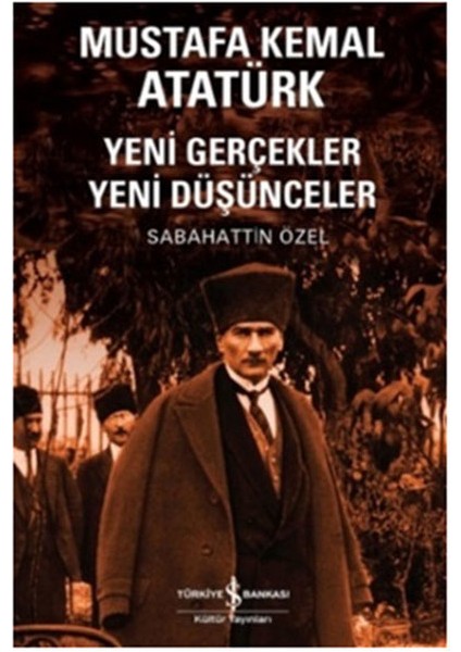 Mustafa Kemal Atatürk Yeni Gerçekler Yeni Düşünceler