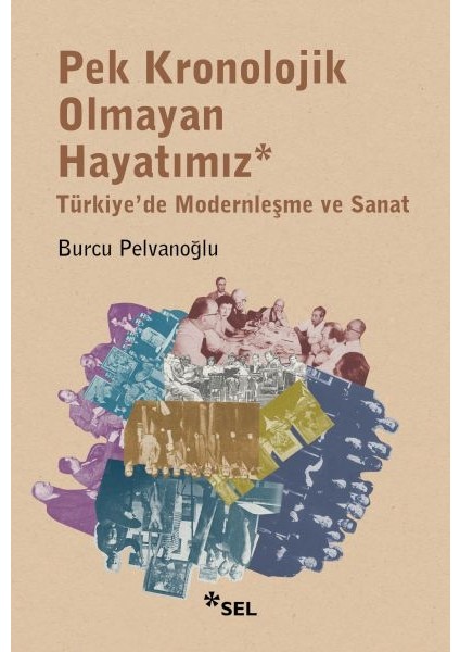 Pek Kronolojik Olmayan Hayatımız: Türkiye'de Modernleşme ve Sanat