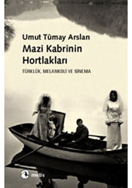 Mazi Kabrinin Hortlakları Türklük, Melankoli ve Sinema