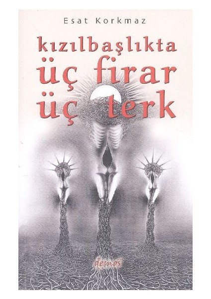 Kızılbaşlıkta Üç Firar Üç Terk