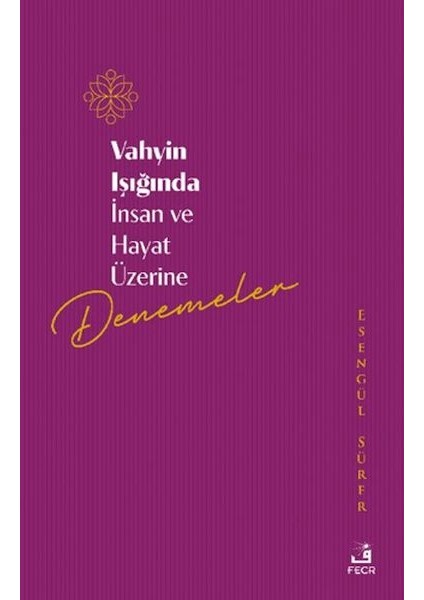 Vahyin Işığında Insan ve Hayat Üzerine Denemeler