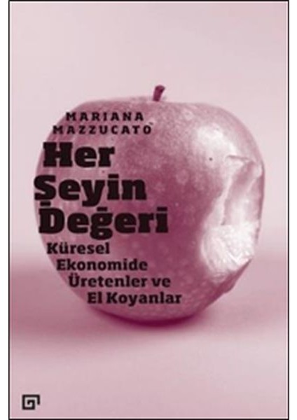 Her Şeyin Değeri - Küresel Ekonomide Üretenler ve El Koyanlar