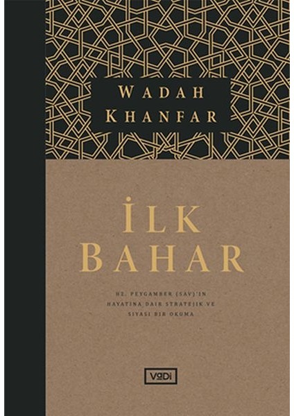 Ilk Bahar - Hz. Peygamber (Sav)’in Hayatına Dair Stratejik ve Siyasi Bir Okuma