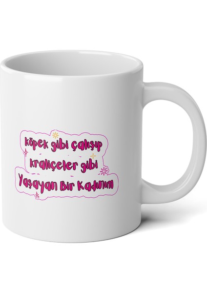 Köpek Gibi Çalışıp Kraliçeler Gibi Yaşayan Kadınım Baskılı Premium Beyaz Porselen Kupa Bardak-hediye