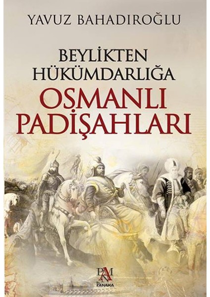 Beylikten Hükümdarlığa Osmanlı Padişahları