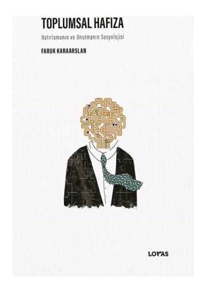 Toplumsal Hafıza Hatırlamanın ve Unutmanın Sosyolojisi