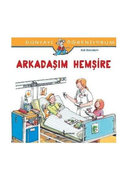 Dünyayı Öğreniyorum - Arkadaşım Hemşire